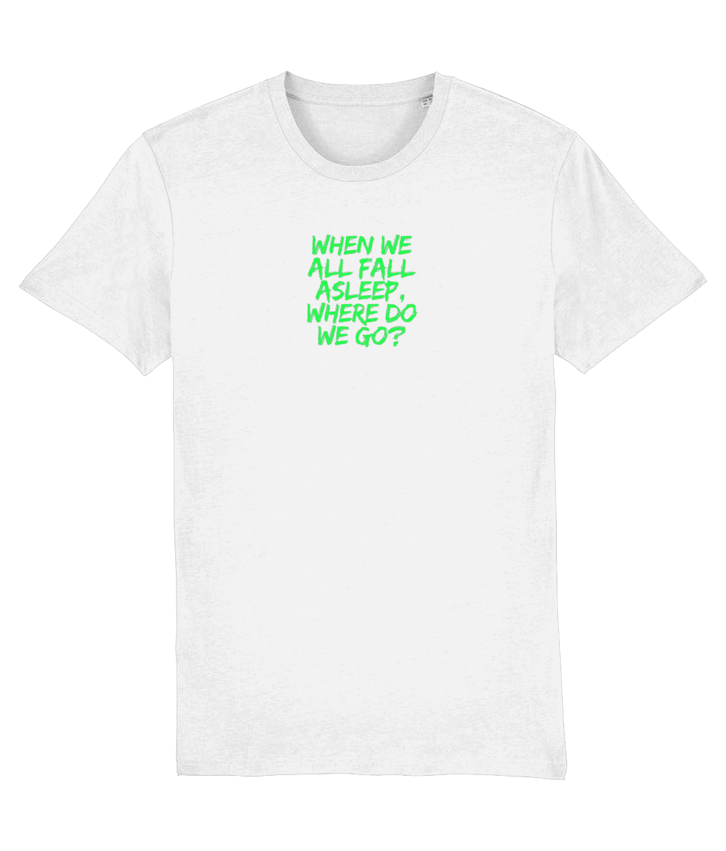 When We All Fall Asleep, Where Do we Go? T-shirt