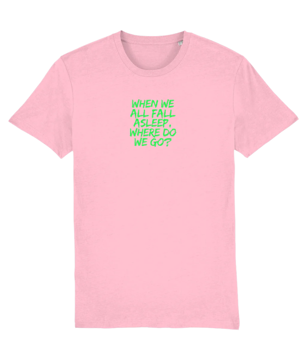 When We All Fall Asleep, Where Do we Go? T-shirt