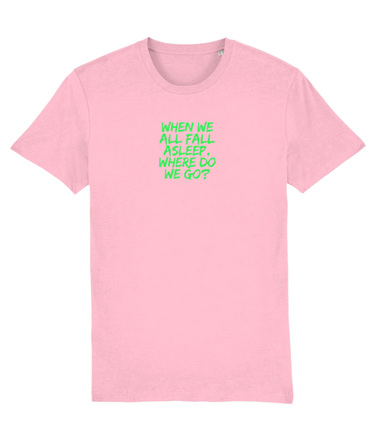 When We All Fall Asleep, Where Do we Go? T-shirt