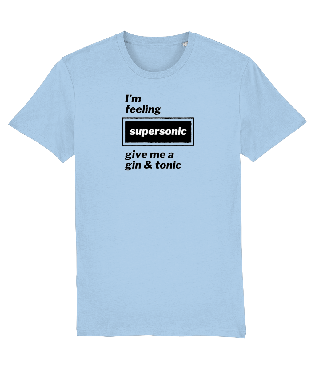 I'm Feeling Supersonic Give Me a Gin & Tonic T-shirt