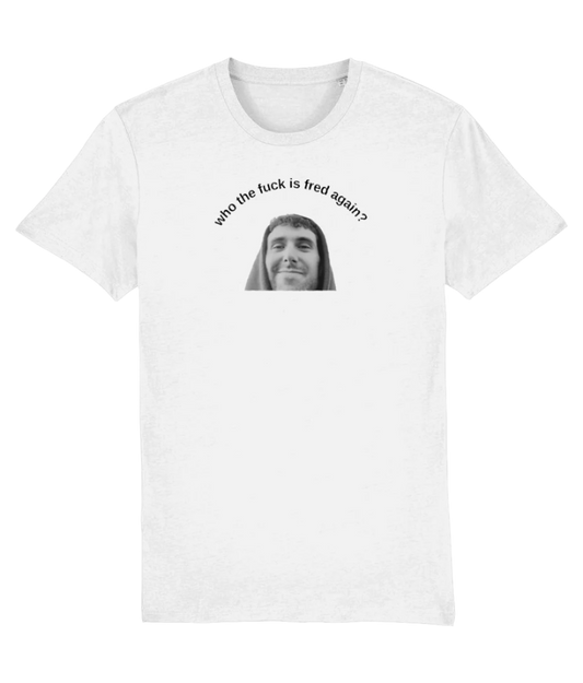 Who the Fuck is Fred Again? T-shirt