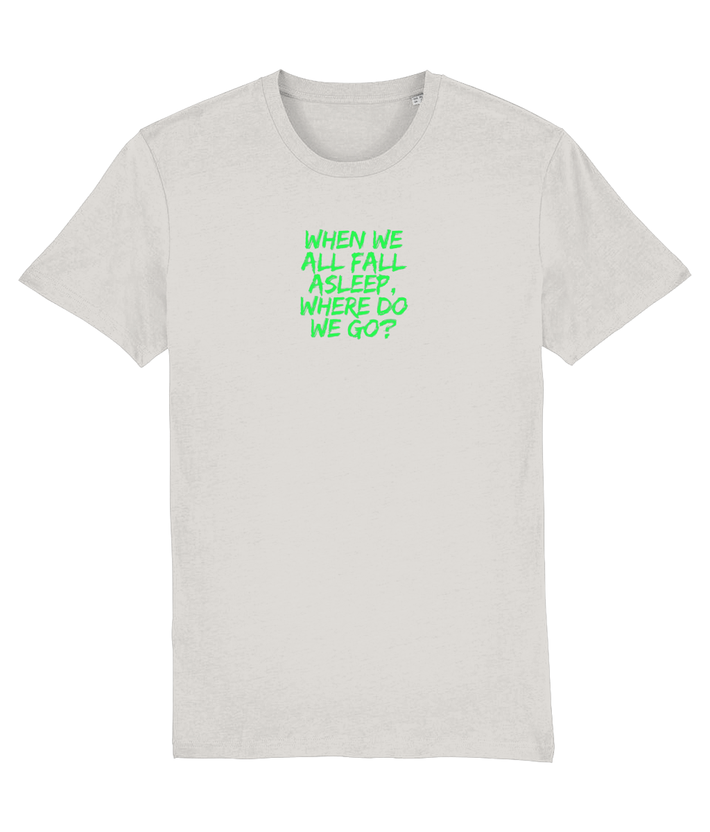 When We All Fall Asleep, Where Do we Go? T-shirt