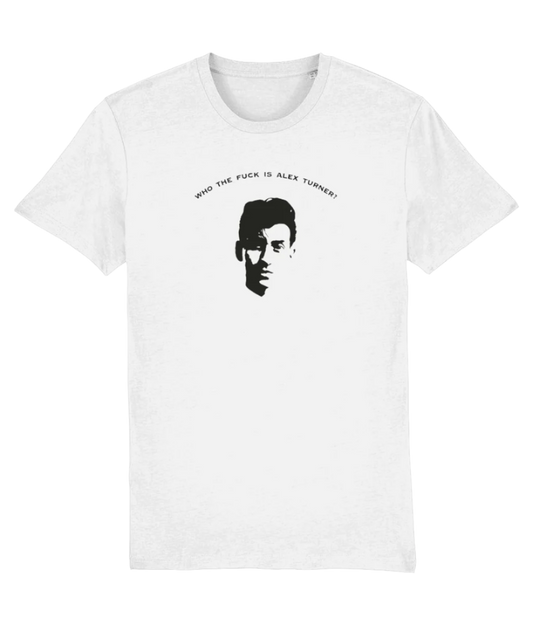 Who the F* is Alex Turner? T-shirt