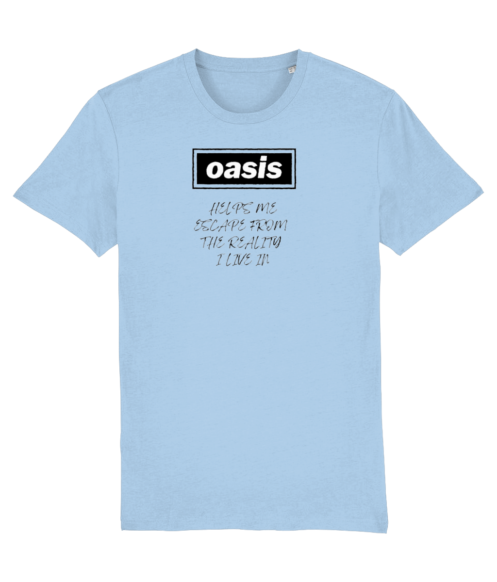 Oasis Helps Me Escape From the Reality I Live in T-shirt