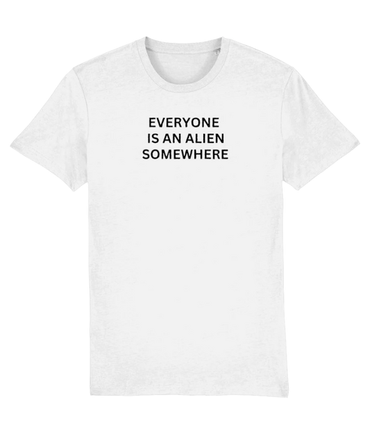 Everyone is an Alien Somwhere T-shirt