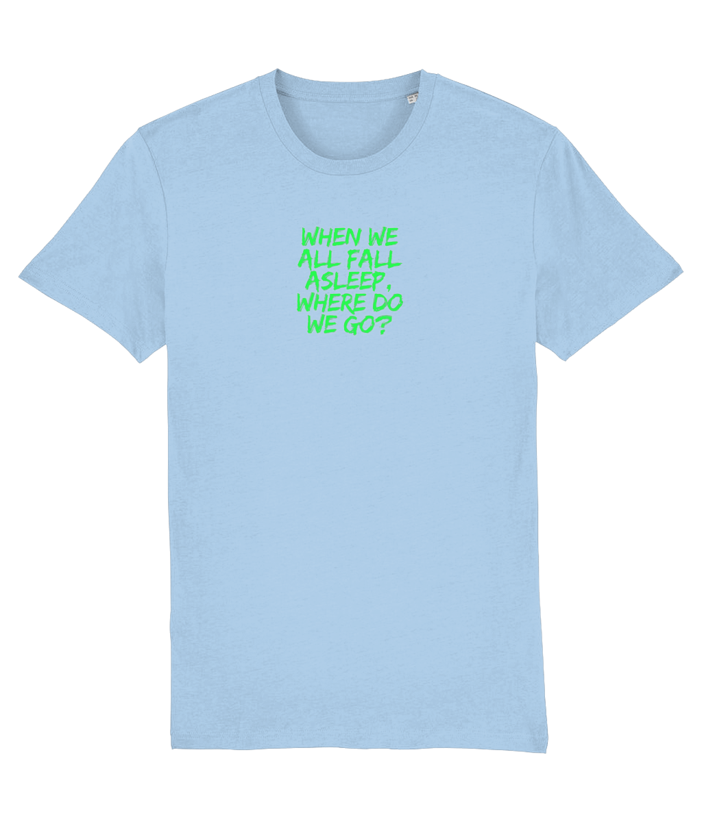 When We All Fall Asleep, Where Do we Go? T-shirt