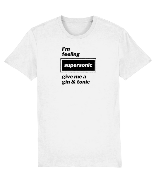 I'm Feeling Supersonic Give Me a Gin & Tonic T-shirt